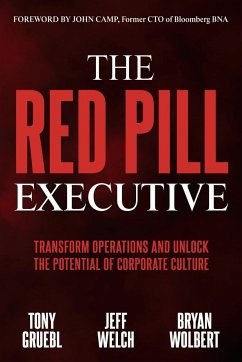The Red Pill Executive - Gruebl, Tony; Welch, Jeff; Wolbert, Bryan