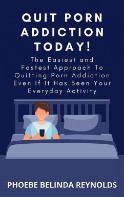 Quit Porn Addiction Today! (eBook, ePUB) - BELINDA REYNOLDS, PHOEBE
