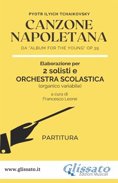 Canzone Napoletana - 2 Solisti e Orchestra Scolastica (partitura) (fixed-layout eBook, ePUB) - Ilyich Tchaikovsky, Pyotr; cura di Francesco Leone, a