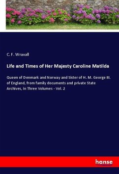 Life and Times of Her Majesty Caroline Matilda - Wraxall, C. F.