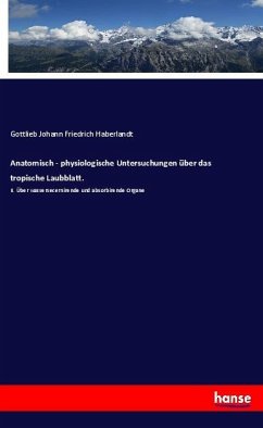 Anatomisch - physiologische Untersuchungen über das tropische Laubblatt. - Haberlandt, Gottlieb Johann Friedrich