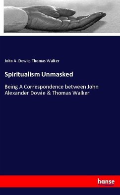 Spiritualism Unmasked - Dowie, John A.;Walker, Thomas