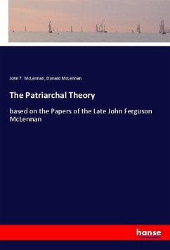 The Patriarchal Theory - McLennan, John F.;McLennan, Donald