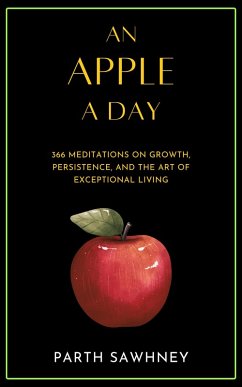 An Apple a Day: 366 Meditations on Growth, Persistence, and the Art of Exceptional Living (eBook, ePUB) - Sawhney, Parth