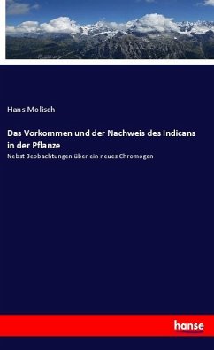 Das Vorkommen und der Nachweis des Indicans in der Pflanze - Molisch, Hans