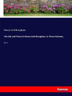 The Life and Times of Henry Lord Brougham, in Three Volumes, - Brougham, Henry Lord