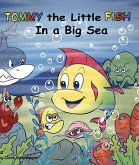 Tommy the Little Fish in a Big Sea (Tommy The Little Fish in a Big Sea, #1) (eBook, ePUB)