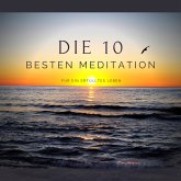 Die 10 besten Meditationen für ein erfülltes Leben (MP3-Download)