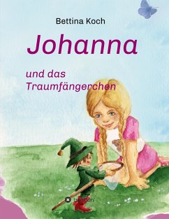 Johanna und das Traumfängerchen - Koch, Bettina