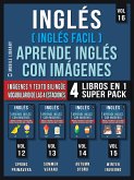 Inglés (Inglés Facil) Aprende Inglés con Imágenes (Vol 16) Super Pack 4 Libros en 1 (eBook, ePUB)