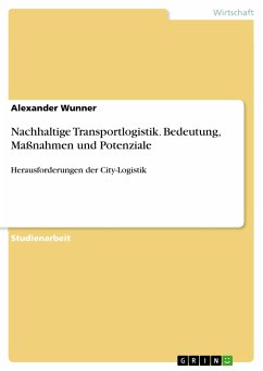 Nachhaltige Transportlogistik. Bedeutung, Maßnahmen und Potenziale (eBook, PDF) - Wunner, Alexander