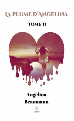 La plume d’Angelina - Tome II (eBook, ePUB) - Beaumann, Angelina