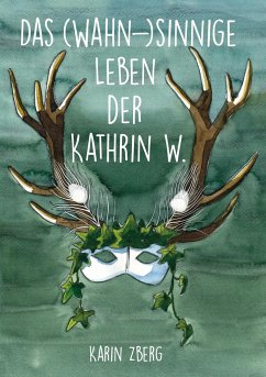 Das wahnsinnige Leben der Kathrin W.