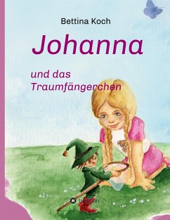 Johanna und das Traumfängerchen - Koch, Bettina