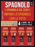 Spagnolo ( Spagnolo da zero ) Impara lo Spagnolo con Le Foto (Vol 16) Super Pack 4 libri in 1 (eBook, ePUB)