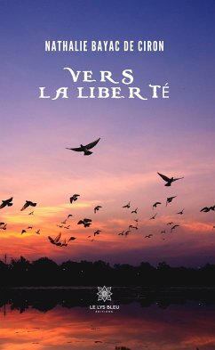 Vers la liberté (eBook, ePUB) - Bayac de Ciron, Nathalie