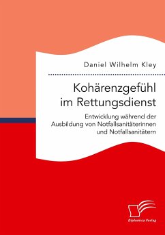 Kohärenzgefühl im Rettungsdienst. Entwicklung während der Ausbildung von Notfallsanitäterinnen und Notfallsanitätern - Kley, Daniel Wilhelm