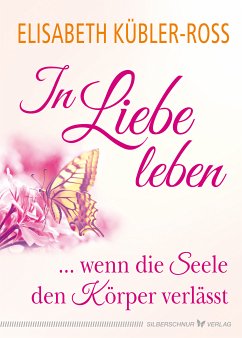 In Liebe leben (eBook, ePUB) - Kübler-Ross, Elisabeth