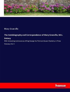 The Autobiography and Correspondence of Mary Granville, Mrs. Delany - Granville, Mary