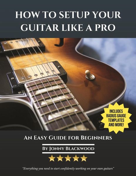 How To Setup Your Guitar Like A Pro (eBook, ePUB) How To Setup Your Guitar Like A Pro (eBook, ePUB)