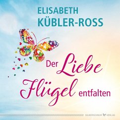 Der Liebe Flügel entfalten (eBook, ePUB) - Kübler-Ross, Elisabeth