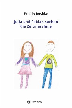 Julia und Fabian suchen die Zeitmaschine (eBook, ePUB) - Jeschke, Familie