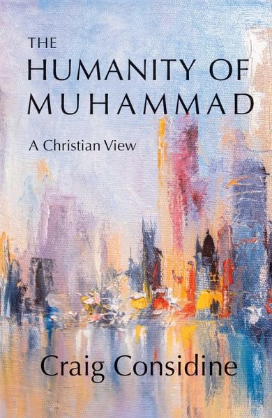 The Humanity of Muhammad (eBook, ePUB) The Humanity of Muhammad (eBook, ePUB)