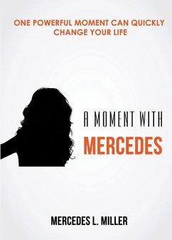 A Moment with Mercedes: One Powerful Moment Can Quickly Change Your Life - Miller, Mercedes L.