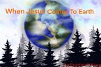 When Jesus Comes To Earth (eBook, ePUB)