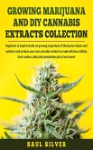 Growing Marijuana and DIY Cannabis Extracts Collection (eBook, ePUB)
