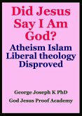 Did Jesus Say I Am God? Atheism Islam Liberal theology Disproved (eBook, ePUB)
