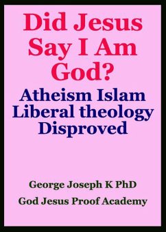 Cover Did Jesus Say I Am God? Atheism Islam Liberal theology Disproved (eBook, ePUB)
