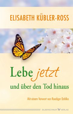 Lebe jetzt und über den Tod hinaus (eBook, ePUB) - Kübler-Ross, Elisabeth