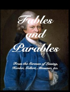 Fables and Parables: From the German of Lessing, Herder, Gellert, Miessner &C, &C (eBook, ePUB) - Lessing, Et Al