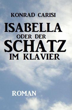 Isabella oder der Schatz im Klavier (eBook, ePUB) - Carisi, Konrad