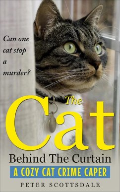 The Cat Behind The Curtain: A Cozy Cat Crime Caper (The Cozy Cat Thrillers Series, #1) (eBook, ePUB) - Scottsdale, Peter