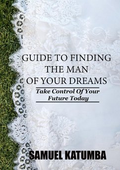 Guide to Finding the Man of Your Dreams (eBook, ePUB) - Katumba, Samuel