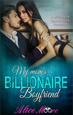 My Mom's Billionaire Boyfriend (eBook, ePUB) - Moore, Alice