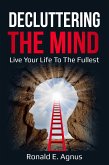 Decluttering The Mind &quote;Live Your Life To The Fullest&quote; (eBook, ePUB)