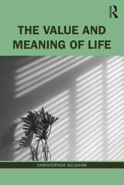 The Value and Meaning of Life (eBook, PDF) - Belshaw, Christopher