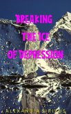 Breaking the Ice of Depression (eBook, ePUB) Breaking the Ice of Depression (eBook, ePUB)