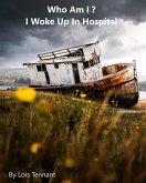 Who Am I ? : I Woke Up - In Hospital (eBook, ePUB)