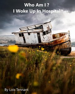 Who Am I ? : I Woke Up - In Hospital (eBook, ePUB) - Tennant, Lois