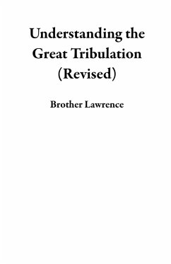 Understanding the Great Tribulation (Revised) (eBook, ePUB) - Lawrence, Brother