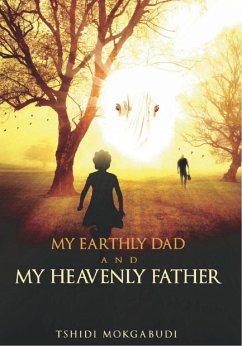 My Earthly Dad And My Heavenly Father (eBook, ePUB) - Mokgabudi, Tshidi