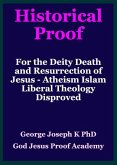 Historical Proof for the Deity Death and Resurrection of Jesus - Atheism Islam Liberal Theology Disproved (eBook, ePUB)