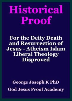Cover Historical Proof for the Deity Death and Resurrection of Jesus - Atheism Islam Liberal Theology Disproved (eBook, ePUB)