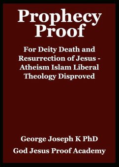 Cover Prophecy Proof for Deity Death and Resurrection of Jesus - Atheism Islam Liberal theology Disproved (eBook, ePUB)