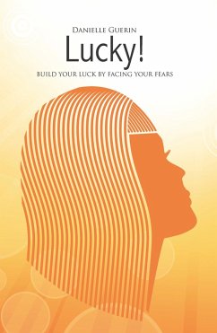 Lucky! Build Your Luck by Facing Your Fears Ebook Edition (eBook, ePUB) - Guerin, Danielle