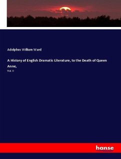 A History of English Dramatic Literature, to the Death of Queen Anne, - Ward, Adolphus William